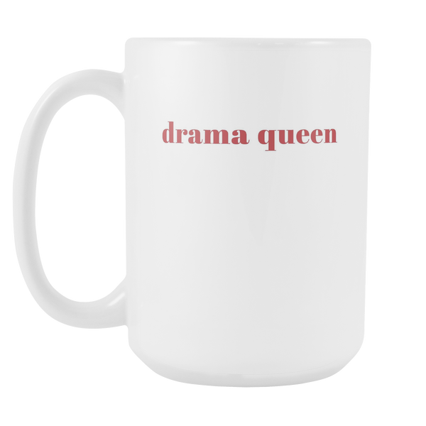 Drama Queen Funny Fashion Quote Coffee Mug 15oz Ceramic Tea Cup by Sincerely, Not