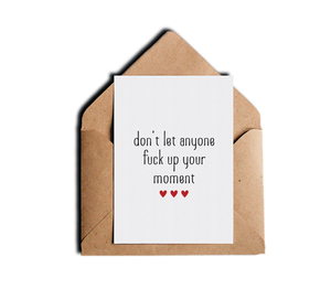 Motivational Greeting Card - Don't Let Anyone Fuck Up Your Moment - Friendship Cards by Sincerely, Not