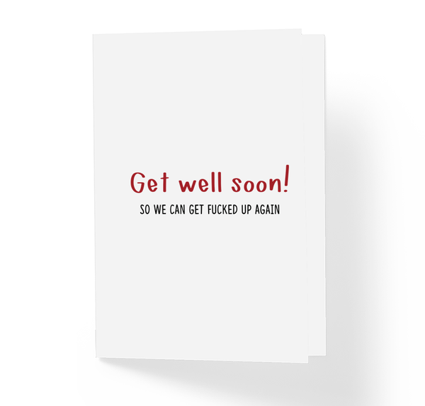 Get Well Soon So We Can Get Fucked Up Again Funny Motivational Greeting Card by Sincerely, Not