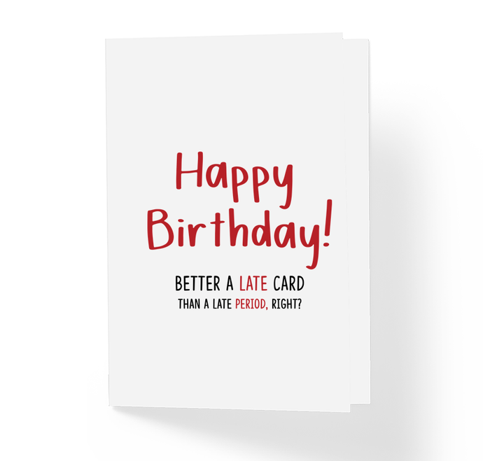 Better A Late Card Than A Late Period, Right? Funny Belated Late Birthday Greeting Card by Sincerely, Not