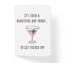It's Such A Beautiful Day Today To Get Fucked Up Witty Friendship Greeting Card by Sincerely, Not