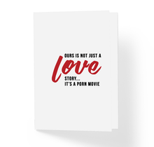 Funny Love Card - Ours Is Not Just a Love Story It's a Porn Movie by Sincerely, Not