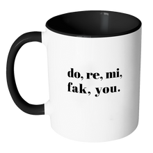 Do, Re, Mi, Fak, You Funny Quote Coffee Mug 11oz Ceramic Tea Cup by Sincerely, Not