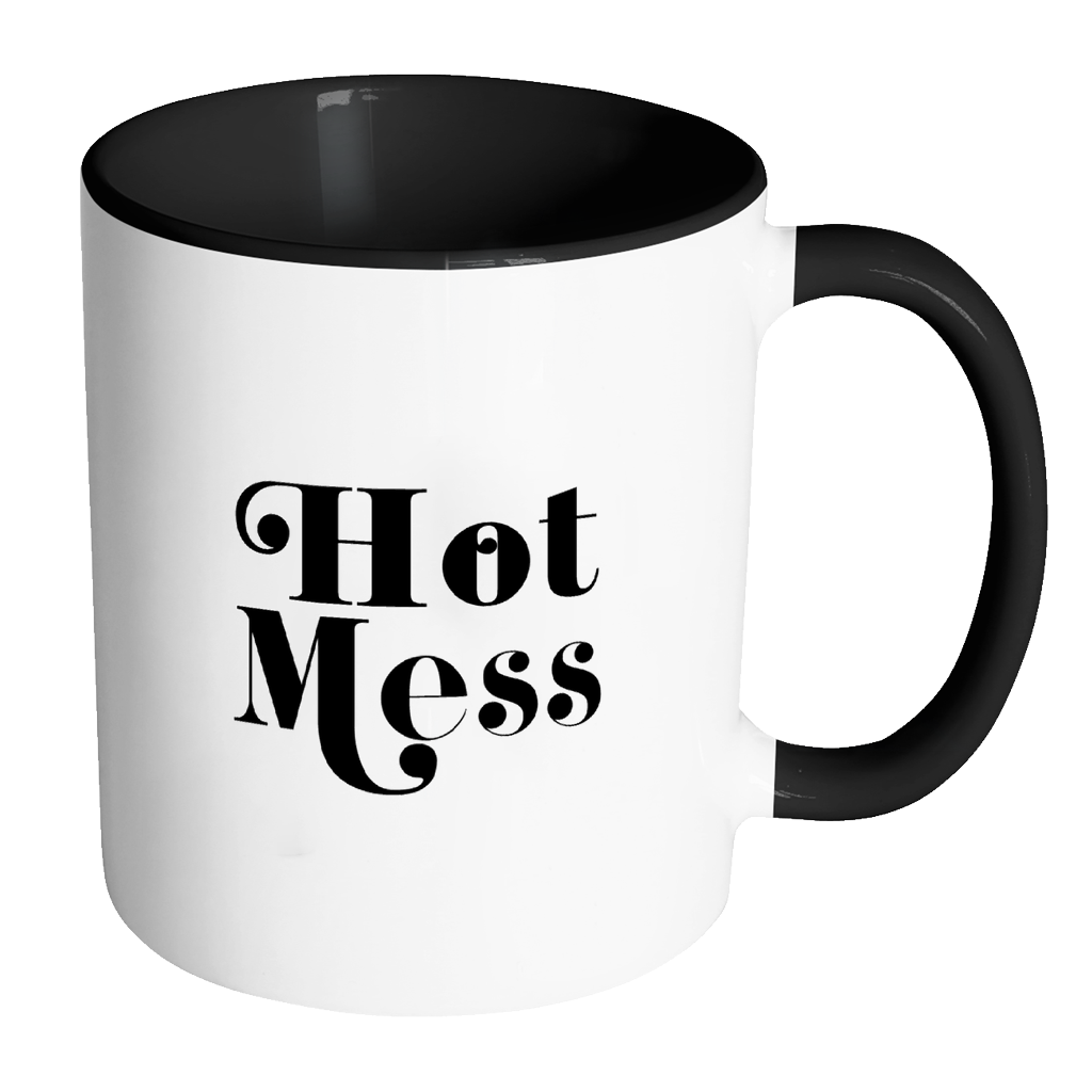 Hot Mess Funny Quote Coffee Mug 11oz Ceramic Tea Cup by Sincerely, Not
