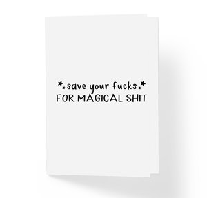 Motivational Greeting Card Save Your Fucks For Magical Shit  by Sincerely, Not