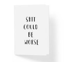 Adult Motivational Greeting Card Shit Could Be Worse  by Sincerely, Not
