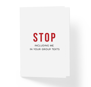 Stop Including Me in Your Group Texts Sarcastic Friendship Greeting Card by Sincerely, Not