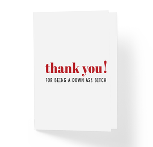 Love and Friendship Card - Thank You for Being a Down Ass Bitch by Sincerely, Not