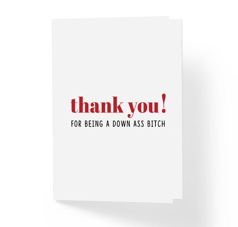 Thank You for Being a Down Ass Bitch Sassy Friendship Greeting Card by Sincerely, Not