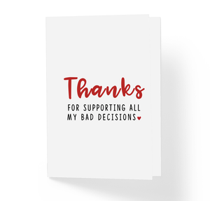 Thanks For Supporting All My Bad Decisions Sassy Friendship Greeting Card by Sincerely, Not