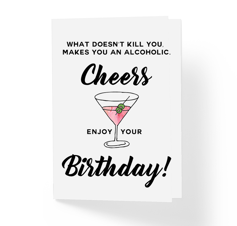 What Doesn't Kill You Makes You an Alcoholic Sarcastic Birthday Greeting Card by Sincerely, Not