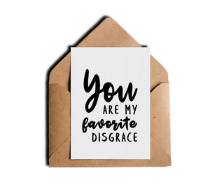 You Are My Favorite Disgrace Sarcastic Funny Greeting Card by Sincerely, Not