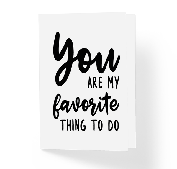 Funny Adult Love Card - You Are My Favorite Thing To Do - Naughty Anniversary Romantic Greeting Card by Sincerely, Not