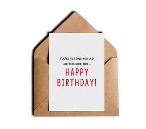 You're Getting Too Old for This Shit Sarcastic Happy Birthday Greeting Card by Sincerely, Not