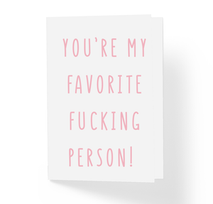 Love Friendship Encouragement Card You're My Favorite Fucking Person - pink- by Sincerely Not Greeting Cards and Novelty Gifts