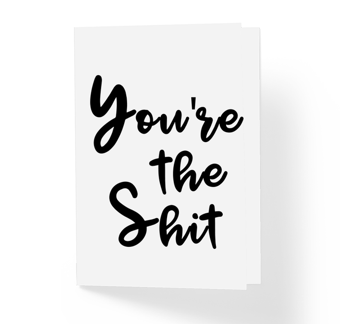 You're the Shit Motivational Friendship Greeting Card by Sincerely, Not