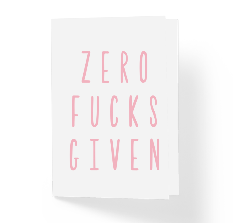 Zero Fucks Given Sarcastic Witty Pink Greeting Card by Sincerely, Not